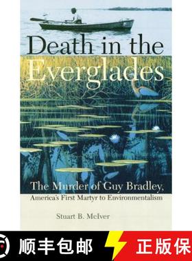 预订 Death in the Everglades: The Murder of Guy Bradley, America's First Martyr to Environmentalism [9780813034423]