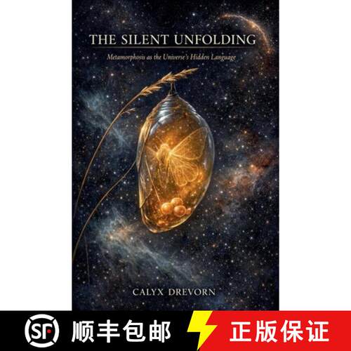 【3-4周达】The Silent Unfolding: Metamorphosis as the Universe's Hidden Language [9798233946479]