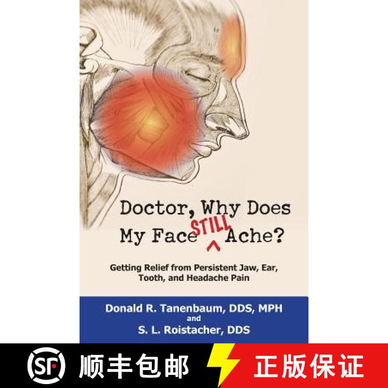 【2-3周达】Doctor, Why Does My Face Still Ache?: Getting Relief from Persistent Jaw, Ear, Tooth, and ... [9781884092961]