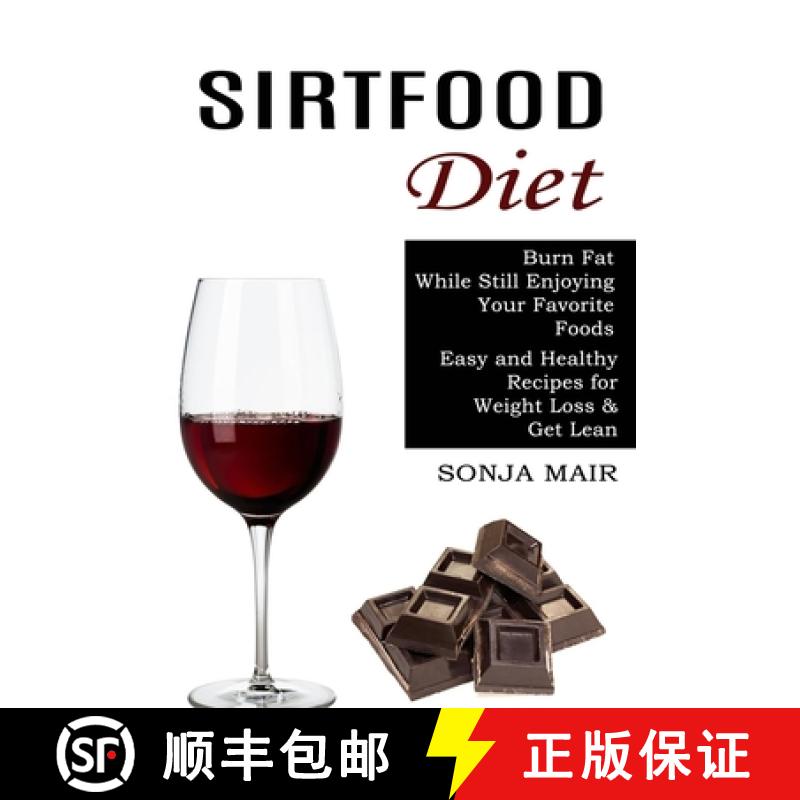 【3-4周达】Sirtfood Diet: Easy and Healthy Recipes for Weight Loss & Get Lean (Burn Fat While Sti... [9781774850138]