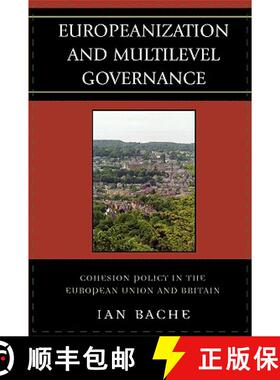 【3-4周达】Europeanization and Multilevel Governance : Cohesion Policy in the European Union and Britain [9780742541337]