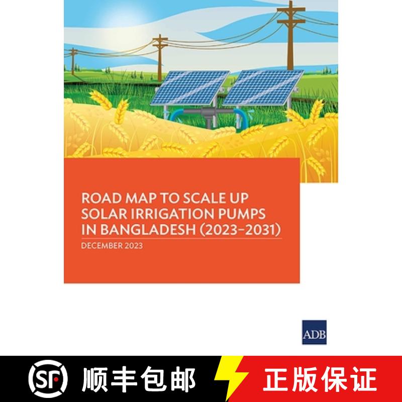 【3-4周达】Road Map to Scale Up Solar Irrigation Pumps in Bangladesh (2023-2031) [9789292704308]