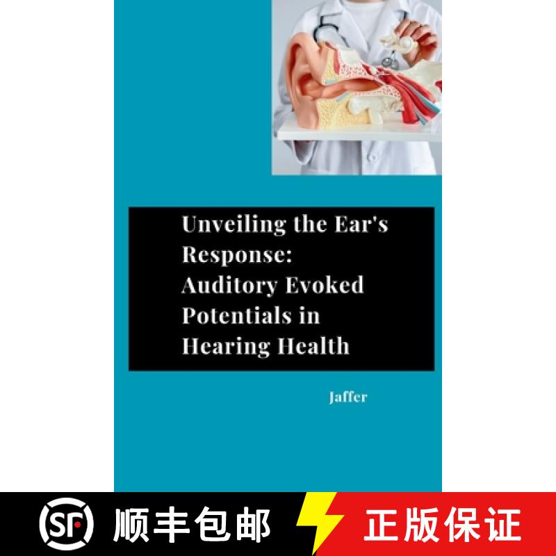 预订 Unveiling the Ear's Response: Auditory Evoked Potentials in Hearing Health [9783384284020]
