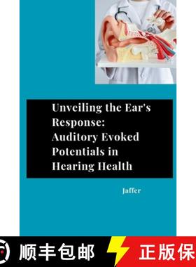 预订 Unveiling the Ear's Response: Auditory Evoked Potentials in Hearing Health [9783384284020]
