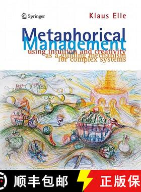 预订 Metaphorical Management: Using Intuition and Creativity as a Guiding Mechanism for Complex Systems [9789400703407]
