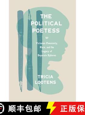 【3-4周达】The Political Poetess: Victorian Femininity, Race, and the Legacy of Separate Spheres [9780691170312]