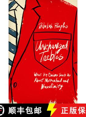 【3-4周达】Unchanged Trebles – What Boy Choirs Teach Us About Motherhood and Masculinity [9781978844568]