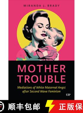 【3-4周达】Mother Trouble : Mediations of White Maternal Angst after Second Wave Feminism [9781487556938]