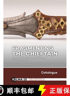 【3-4周达】Fragmenting the Chieftain – Catalogue: Late Bronze and Early Iron Age elite burials in th... [9789088905155]