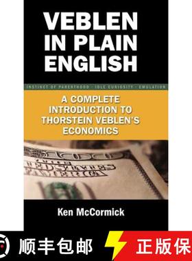 【3-4周达】Veblen in Plain English: A Complete Introduction to Thorstein Veblen's Economics [9781934043455]