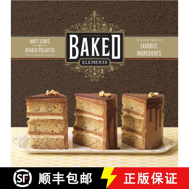 预订 Baked Elements: The Importance of Being Baked in 10 Favorite Ingredients [9781584799856]