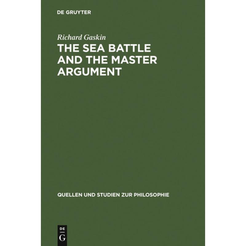 预订 The Sea Battle and the Master Argument：Aristotle and Diodorus Cronus on the Metaphysics of the ... [9783110144307]