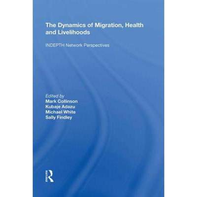 【4周达】The Dynamics of Migration, Health and Livelihoods: Indepth Network Perspectives [9780815397670]