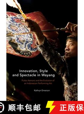 预订 Innovation, Style and Spectacle in Wayang: Purbo Asmoro and the Evolution of an Indonesian Perfo... [9789813251892]