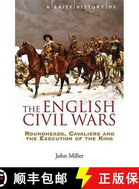 【3-4周达】Brief History of the English Civil Wars: Roundheads, Cavaliers and the Execution of the King [9781845296834]