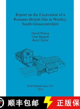 【3-4周达】Report on the Excavation of a Romano-British Site in Wortley, South Gloucestershire [9781407312255]