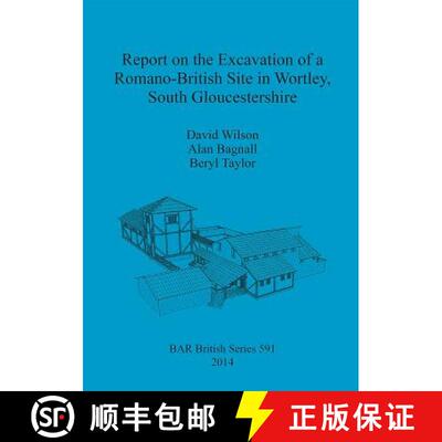 【3-4周达】Report on the Excavation of a Romano-British Site in Wortley, South Gloucestershire [9781407312255]