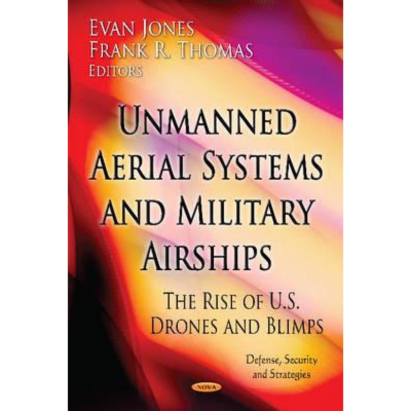 【4周达】Unmanned Aerial Systems and Military Airships: The Rise of U.S. Drones and Blimps [9781620811191] 书籍/杂志/报纸 科学技术类原版书 原图主图