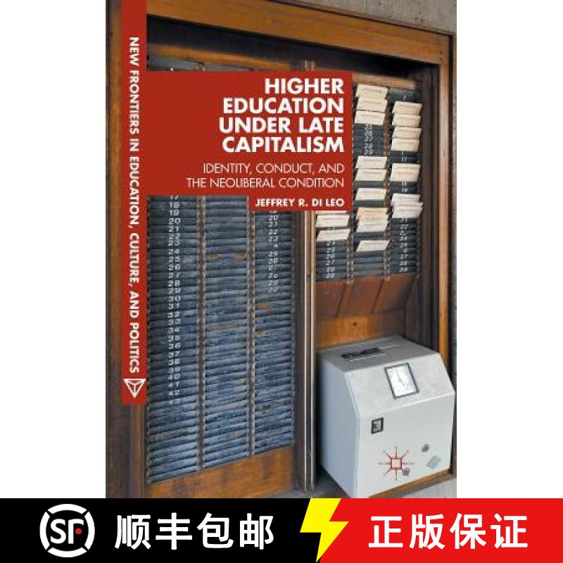 【3-4周达】Higher Education under Late Capitalism : Identity, Conduct, and the Neoliberal Condition [9783319842585]