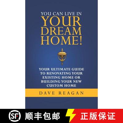 【3-4周达】You Can Live In Your Dream Home!: Your Ultimate Guide To Renovating Your Existing Home or ... [9780578935706]