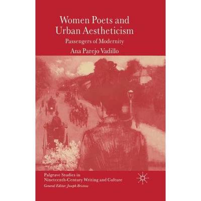 【4周达】Women Poets and Urban Aestheticism : Passengers of Modernity [9781349517855]