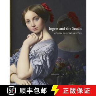 【3-4周达】精装 Ingres and the Studio : Women, Painting, History [9780271048758]