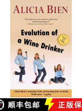预订 Evolution of a Wine Drinker: Alicia Bien's Amazing Tales of learning how to drink. With taste. L... [9780989760010]