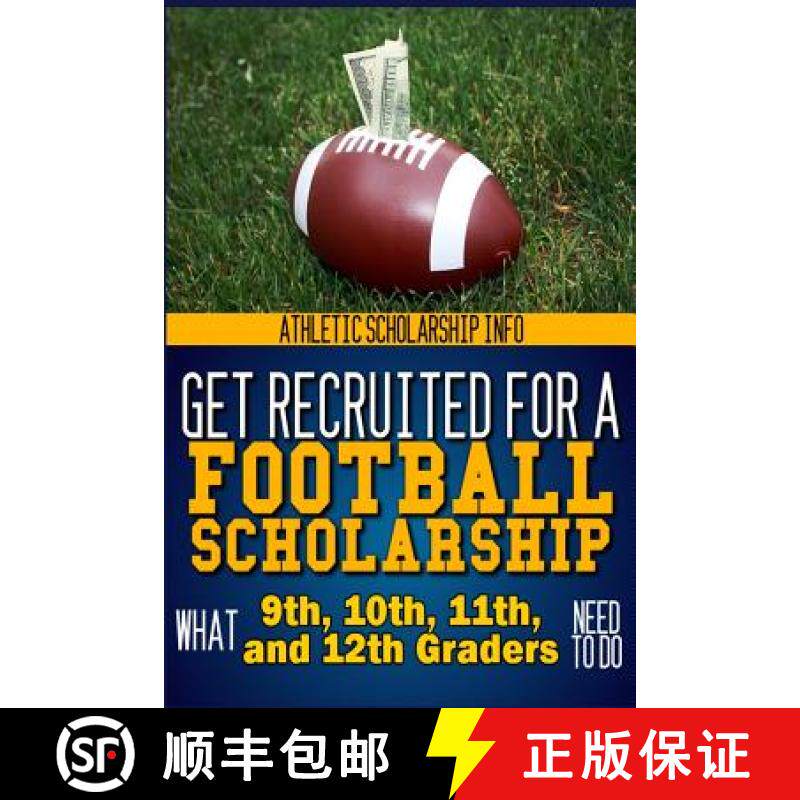 【3-4周达】Get Recruited For A Football Scholarship: (What 9th, 10th, 11th & 12th Graders Need To D [9780916744137]