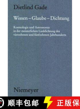 【3-4周达】Wissen - Glaube - Dichtung : Kosmologie Und Astronomie in Der Meisterlichen Lieddichtung D... [9783484891302]