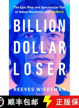 十亿美金输家 精装 Billion Dollar Loser: The Epic Rise and Spectacular Fall of Adam Neumann and Wework [9780316461368]