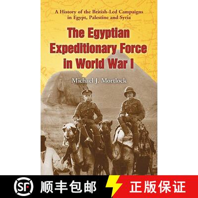 【3-4周达】The Egyptian Expeditionary Force in World War I : A History of the British-Led Campaigns i... [9780786448715]