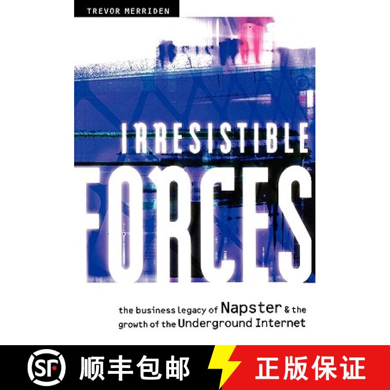 【2-3周达】Irresistible Forces - The Business Legacy Of Napster & The Growth Of The Underground Inter... [9781841121703]