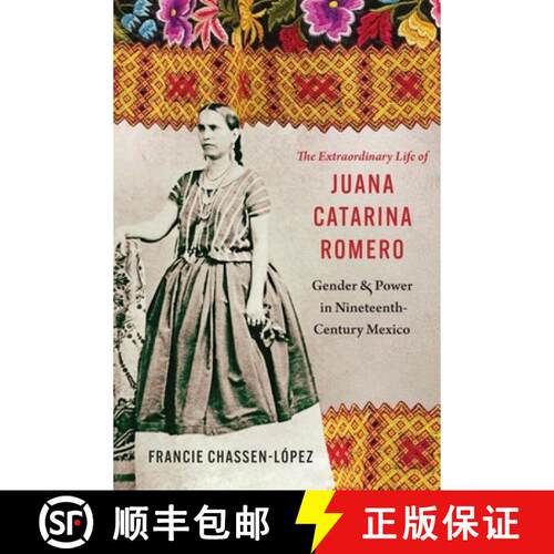 预订 精装 The Extraordinary Life of Juana Catarina Romero – Gender and Power in Nineteenth–Century ... [9781496246707]