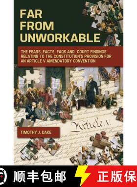 预订 Far From Unworkable: The Fears, Facts, FAQs and Court Findings Relating To The Constitution's Pr... [9780998210919]