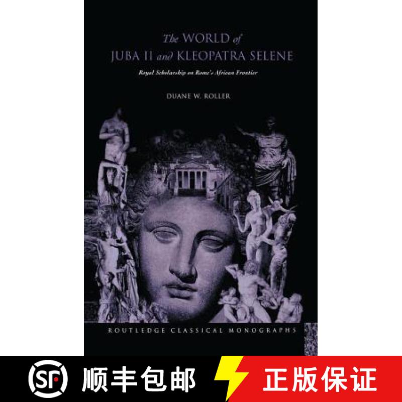 【3-4周达】The World of Juba II and Kleopatra Selene: Royal Scholarship on Rome's African Frontier [9780415754064]