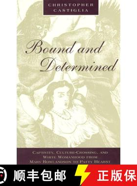 【3-4周达】Bound and Determined: Captivity, Culture-Crossing, and White Womanhood from Mary Rowlandso... [9780226096544]