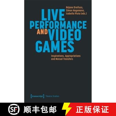 【3-4周达】Live Performance and Video Games: Inspirations, Appropriations and Mutual Transfers [9783837671735]