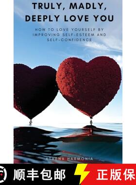 预订 Truly, Madly, Deeply Love You: How to Love Yourself by Improving Self Esteem and Self Confidence [9798989037902]