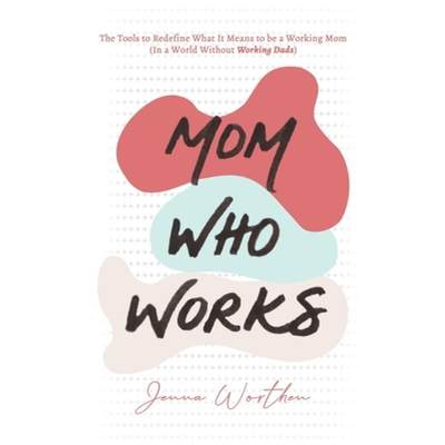 【4周达】Mom Who Works: The Tools to Redefine What It Means to be a Working Mom (In a World Without W... [9798986131108]