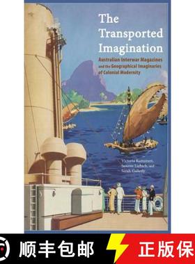 【3-4周达】The Transported Imagination: Australian Interwar Magazines and the Geographical Imaginarie... [9781621964155]