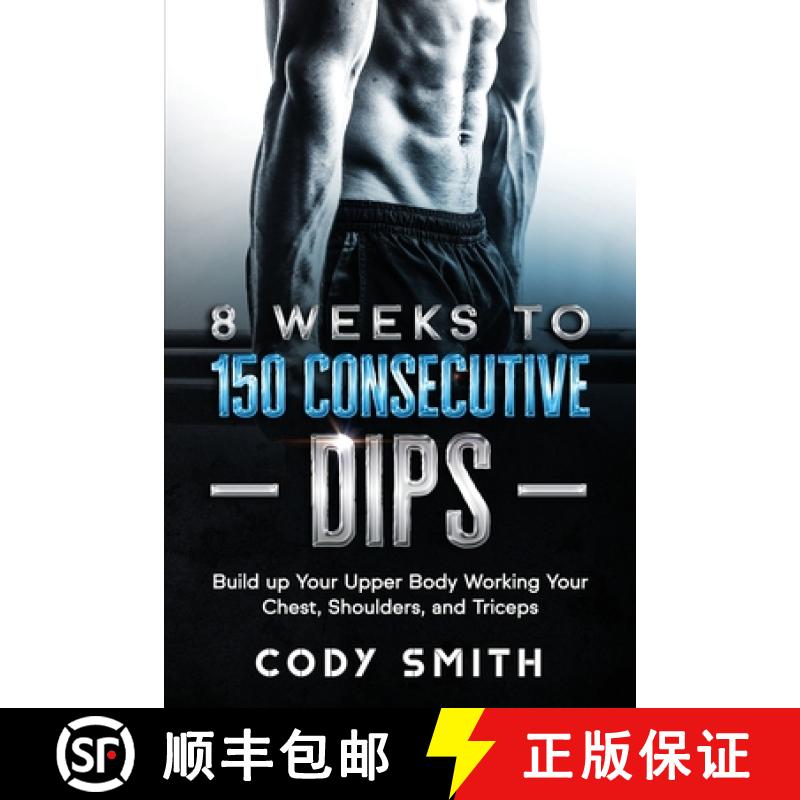 【4周达】8 Weeks to 150 Consecutive Dips: Build up Your Upper Body Working Your Chest, Shoulders, and... [9781952381140]