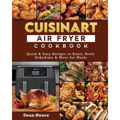 【4周达】Cuisinart Air Fryer Cookbook 2022: Quick & Easy Recipes to Roast, Broil, Dehydrate & More fo... [9781804461150]