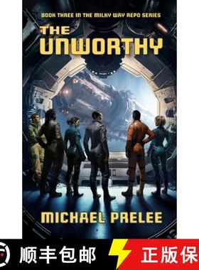 预订 The Unworthy:  Book Three in The Milky Way Repo Series [9781770532298]