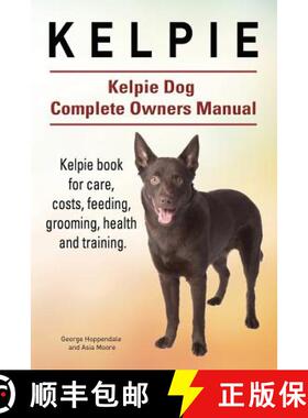 预订 Kelpie. Kelpie Dog Complete Owners Manual. Kelpie book for care, costs, feeding, grooming, healt... [9781911142065]