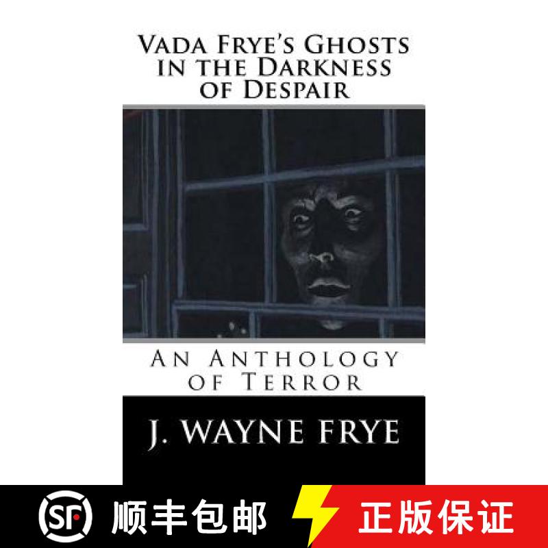 【3-4周达】Vada Frye's Ghosts in the Darkness of Despair: A J. Wayne Frye Anthology of Terror [9781928183259]