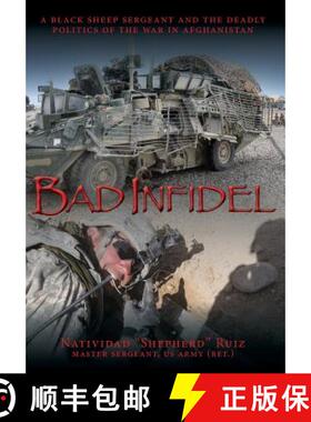 【3-4周达】Bad Infidel: A Black Sheep Sergeant and the Deadly Politics of the War in Afghanistan [9781943492510]
