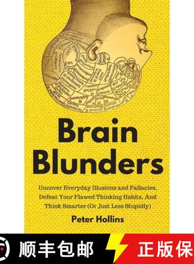 预订 Brain Blunders: Uncover Everyday Illusions and Fallacies, Defeat Your Flawed Thinking Habits, An... [9781647430269]