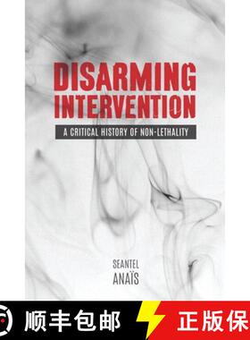 【3-4周达】Disarming Intervention: A Critical History of Non-Lethality [9780774828543]