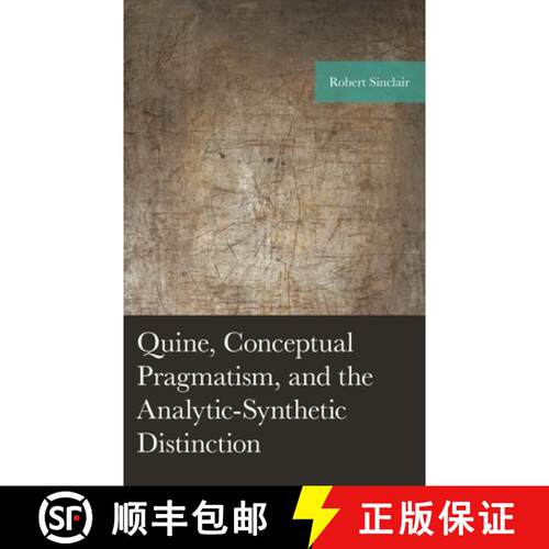 【3-4周达】精装 Quine, Conceptual Pragmatism, and the Analytic-Synthetic Distinction [9781793618207]