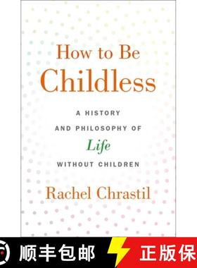 【3-4周达】How to Be Childless: A History and Philosophy of Life Without Children [9780190918620]